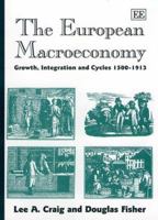 The European Macroeconomy: Growth, Integration and Cycles 1500-1913 (Edward Elgar Monographs) 1843764903 Book Cover