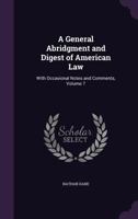 A General Abridgment And Digest Of American Law: With Occasional Notes And Comments, Volume 7 1240000138 Book Cover