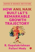 How Anil Naik Built L&t's Remarkable Growth Trajectory 9353338565 Book Cover