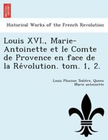 Louis XVI., Marie-Antoinette et le Comte de Provence en face de la Révolution. tom. 1, 2. 1249012872 Book Cover