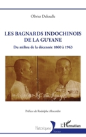 Les bagnards indochinois de la Guyane: Du milieu de la décennie 1860 à 1963 2140496140 Book Cover