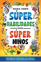 Súper Habilidades para Súper Niños: Descubre tus puntos fuertes, haz amigos y vive nuevas y emocionantes aventuras (Spanish Edition) B0DL11PX73 Book Cover