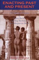 Enacting Past and Present: The Memory Theaters of Djuna Barnes, Ingeborg Bachmann, and Marguerite Duras 0739107569 Book Cover