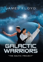 Galactic Warriors: "The Baltic Project" B0CC4F11WY Book Cover