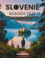 Slovenië Reisgids 2025: Betaalbare bergavonturen, fotografie aan het meer van Bled en duurzame reishacks (Dutch Edition) B0F7LZT6JB Book Cover