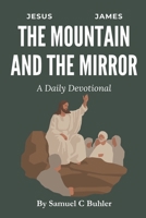 The Mountain and The Mirror: 40 Days with Jesus and James on Wholeness, Wisdom, and the Way of the Kingdom B0F3P3R5DR Book Cover