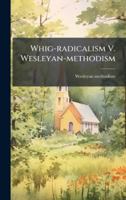 Whig-radicalism V. Wesleyan-methodism 1175368814 Book Cover