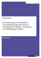 Die Bedeutung des betrieblichen Gesundheitsmanagement f�r den demografischen Wandel - Beitrag zur Gesch�ftsf�higkeit 50plus? 3346577856 Book Cover