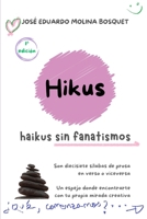 Hikus: (haikus sin fanatismos) (MIRADA POÉTICA) (Spanish Edition) B0F5Q5Y1TZ Book Cover