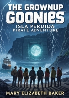 The Grownup Goonies: Isla Perdida Pirate Adventure B0G6KYXDJN Book Cover