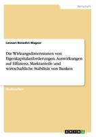 Die Wirkungsdimensionen von Eigenkapitalanforderungen. Auswirkungen auf Effizienz, Marktanteile und wirtschaftliche Stabilit�t von Banken 3668194459 Book Cover