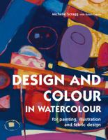 Design and Colour in Watercolour: For Painting, Illustration and Fabric Design 1906388040 Book Cover