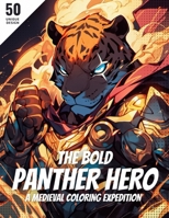 The Bold Panther Hero: A Medieval Coloring Expedition: 50 Intricate Illustrations and Inspiring Captions (ZooCanvas Chronicles: Animal Coloring Book Delights) B0CLVGHX87 Book Cover