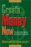 Create Money Now: You Will Make Money from Stocks and Bonds 0595271413 Book Cover