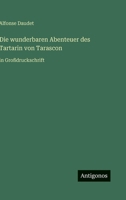 Die wunderbaren Abenteuer des Tartarin von Tarascon: in Großdruckschrift (German Edition) 3566100102 Book Cover