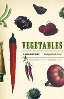Vegetables: A Biography 0226059944 Book Cover