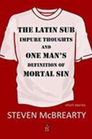 The Latin Sub: Impure Thoughts, and One Man's Definition of Mortal Sin 0999516442 Book Cover