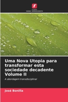 Uma Nova Utopia para transformar esta sociedade decadente Volume II 6206552063 Book Cover