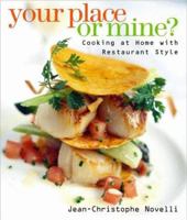 Your Place or Mine?: Cooking at Home with Restaurant Style 0609604368 Book Cover