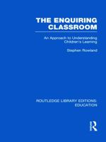 The Enquiring Classroom (RLE Edu O): An Introduction to Children's Learning 0415689856 Book Cover