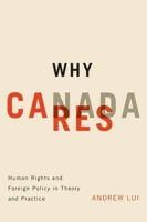 Why Canada Cares: Human Rights and Foreign Policy in Theory and Practice 0773539972 Book Cover
