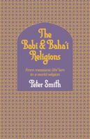 The Babi and Baha'i Religions: From Messianic Shiism to a World Religion 052131755X Book Cover