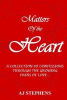MATTERS of the HEART: A Collection of Confessions Through the Growing Pains of Love... 1500671576 Book Cover