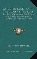 After The Exile, Part 1, The Close Of The Exile To The Coming Of Ezra: A Hundred Years Of Jewish History And Literature 1166475417 Book Cover