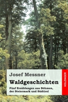 Waldgeschichten: Fünf Erzählungen aus Böhmen, der Steiermark und Südtirol 3743731959 Book Cover