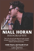 NIALL HORAN BIOGRAPHY: The Life of an Irish Musician Who Turned Dreams into Reality, a Story of his Music, Passion, and Perseverance B0F1K9N87H Book Cover