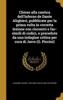 Chiose alla cantica dell'Inferno de Dante Alighieri, pubblicate per la prima volta in corretta lezione con riscontri e fac-simili di codici, e precedute da una indagine critica per cura di Jarro 117527867X Book Cover