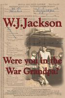 Were You in the War Grandpa? 0993285449 Book Cover