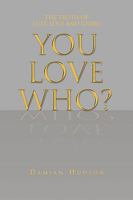 You Love Who? 1450097502 Book Cover