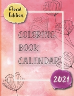 Coloring Book Calendar 2021: Floral Edition - Anti stress Adult Coloring Calendar 2021 With Fabulous Designs & Positive Affirmations- 8.5 x 11 B08SLGF5WD Book Cover