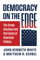 Democracy on the Edge: The Trump Elections and the Future of American Politics 0700641742 Book Cover