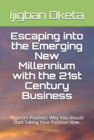 Escaping into the Emerging New Millennium  with the 21st Century Business: Nigeria’s Position; Why You should Start Taking Your Position Now. 1693438658 Book Cover