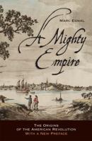 A Mighty Empire: The Origins of the American Revolution 0801476585 Book Cover