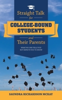 Straight Talk for College-Bound Students and Their Parents: What No One Tells You but Expects You to Know 1532091109 Book Cover
