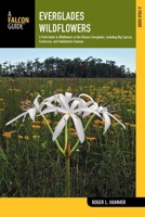 Everglades Wildflowers, 2nd: A Field Guide to Wildflowers of the Historic Everglades, including Big Cypress, Corkscrew, and Fakahatchee Swamps 0762787538 Book Cover