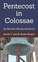 Pentecost in Colossae: Six Narrative Worship Adventures (1 Story) B0DGDZFKV9 Book Cover