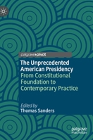 The Unprecedented American Presidency: From Constitutional Foundation to Contemporary Practice 3030378799 Book Cover
