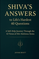 Shiva’s Answers to Life’s Hardest 40 Questions: A Self-Help Journey Through the 43 Verses of Shiv Mahimna Stotra B0G3G7QQHN Book Cover