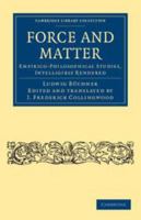 Force and Matter: Empirico-Philosophical Studies, Intelligibly Rendered - Scholar's Choice Edition 1139136550 Book Cover