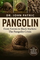 PANGOLIN: "From Forests to Black Markets: The Pangolin Crisis” B0FSSM1MMP Book Cover