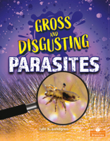 Gross and Disgusting Parasites 1427154554 Book Cover