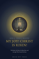 My Joy! Christ Is Risen!: The Hermit, the Stone, the Open Door, and the Light That Covered the Snow (The Wonderworker of Sarov: A Life in Three Books) B0H9QLT2N1 Book Cover