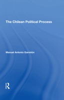 The Chilean Political Process (Thematic Studies in Latin America) 0367306220 Book Cover