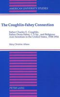 The Coughlin-Fahey Connection: Father Charles E. Coughlin, Father Denis Fahey, C.S.Sp., and Religious Anti-Semitism in the United States, 1938-1954 (American ... Series VII, Theology and Religion, V.  0820415340 Book Cover