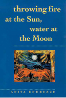 Throwing Fire at the Sun, Water at the Moon (Sun Tracks, V. 40) 0816519722 Book Cover