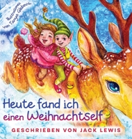Heute fand ich einen Weihnachtself: Eine zauberhafte Weihnachtsgeschichte für Kinder über Freundschaft und die Kraft der Fantasie 1952328756 Book Cover